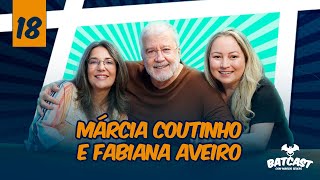 EP 18  BATCAST COM FABIANA AVEIRO E MÁRCIA COUTINHO [upl. by Ayekin]