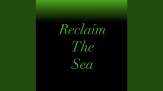 Reclaim the Sea [upl. by Leanatan]