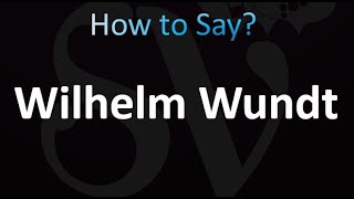 How to Pronounce Wilhelm Wundt Correctly [upl. by Kev637]