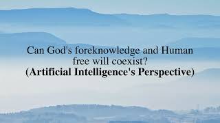 Can Gods foreknowledge and Human free will coexist Artificial Intelligences Perspective [upl. by Irem]