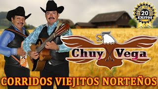 Los 20 Exitos De Chuy Vega  Corridos Viejitos Norteños Classicos [upl. by Eirrotal537]