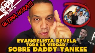 EVANGELISTA REVELA TODA LA VERDAD SOBRE DADDY YANKEE [upl. by Thorlie]