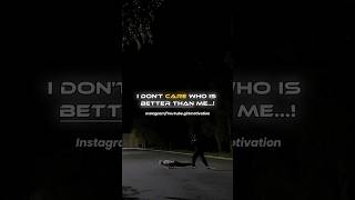 I DONT CARE WHO IS BETTER🔥 motivation quotes shortsfeed shorts fyp [upl. by Hazen]