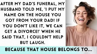 After my fathers death my husband admitted I took the house you inherited  I laughed becau [upl. by Weirick]