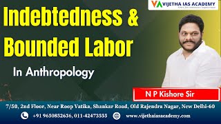 Indebtedness and Bounded Labor In Anthropology  Anthropology UPSC Lectures by NP Kishore Sir [upl. by Lehcyar658]