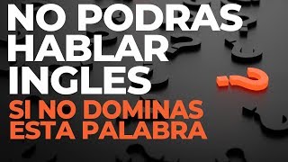 NO PODRAS Hablar INGLES Si No DOMINAS Esta Palabra [upl. by Flann911]