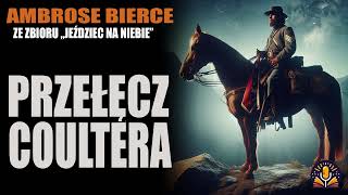 Ambrose Bierce  04 Przełęcz Coultera AUDIOBOOK PL [upl. by Latnahs]