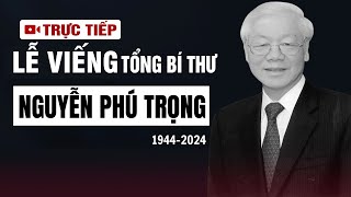 🔴TRỰC TIẾP LỄ QUỐC TANG TỔNG BÍ THƯ NGUYỄN PHÚ TRỌNG  VOVTV [upl. by Rebah971]