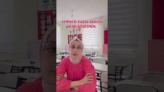 Semineri başka okulda alan öğretmen öğretmenolmak sınıföğretmenliği sınıföğretmeni [upl. by Ahsinan]