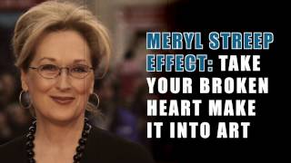 Meryl Streep Effect Take Your Broken Heart Make It Into Art [upl. by Yenot]