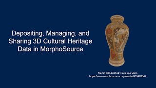 Depositing Managing and Sharing 3D Cultural Heritage Data in MorphoSource [upl. by Eniamrej]