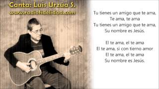 YO TENGO UN AMIGO QUE ME AMA Canta Luis Urzúa S con letra [upl. by Nitsirk]