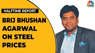 Brij Bhushan Agarwal On Impact Of Steel Prices Corrections On Business  Halftime Report  CNBCTV18 [upl. by Clevey]