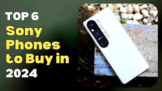 Top 6 Sony Smartphones to buy in 2024 [upl. by Ybocaj]