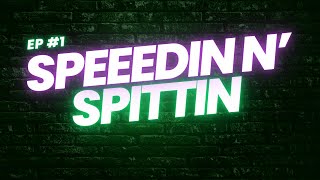 Speeedin n Spittin Episode 1 [upl. by Marlena]