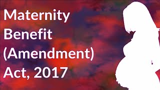 Maternity Benefit Amendment Act 2017 [upl. by Echo]