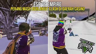 ESB VS EMPIRE  PER4NG MASIH BERLANJUT CLASH DI DAERAH CASINO  ESB EMPIREIDP INDOPRIDERP [upl. by Jedidiah]