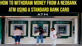 How to withdraw money from a Nedbank atm using a standard bank card [upl. by Kerwinn]