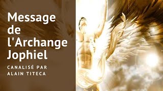 MESSAGE DE LARCHANGE JOPHIEL canalisé par Alain Titeca [upl. by Idnym]