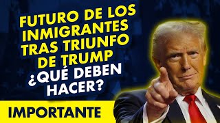 ATENCIÓN Futuro de los inmigrantes tras triunfo de Trump ¿Qué deben hacer [upl. by Saxon]