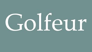 How to Pronounce Golfeur Golfer Correctly in French [upl. by Anialem152]