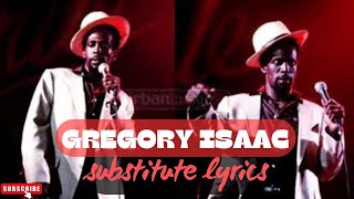 GREGORY ISAAC  SUBSTITUTE LYRICS [upl. by Hughie]