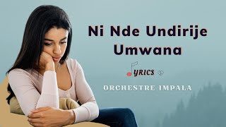 Ninde Undirije Umwana by Orchestre Impala Lyrics Karahanyuze Buracyeye Best Rwanda Romantic Songs [upl. by Rosenquist]