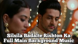 Full Main Background Music  Silsila Badalte Rishton Ka [upl. by Reiche]