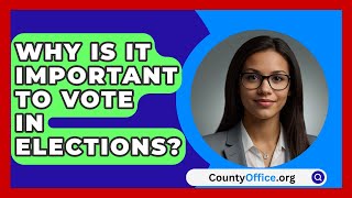 Why Is It Important To Vote In Elections  CountyOfficeorg [upl. by Aiek]