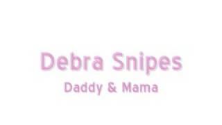 Debra Snipes  Daddy and Mama [upl. by Chamkis]