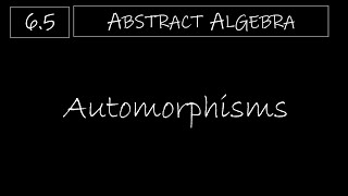 Abstract Algebra  65 Automorphisms [upl. by Aridnere107]