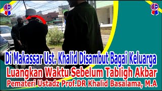 Di Makassar Ust Khalid Basalamah Disambut Penuh Kekeluargaan [upl. by Enovi]