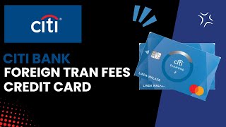 Understanding Foreign Transaction Fees for Citi Credit Cards  StepbyStep Guide [upl. by Ailelc650]