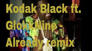 Kodak Black ft GlokkNine  Already [upl. by Buskus]