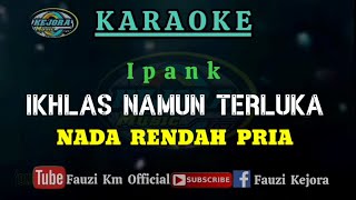 Ikhlas Namun Terluka  Ipank KaraokeLirik NADA RENDAH PRIA [upl. by Jethro895]