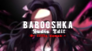 💥 BABOOSHKA 💥  Audio Edit [upl. by Ynatil]