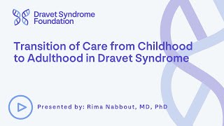 Transition of Care from Childhood to Adulthood in Dravet Syndrome [upl. by Janus]