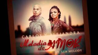 Melodia De AmorCarlos y Alejandra Feat Len Melody [upl. by Cassi]