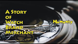 watches brand merchant story  the real story  poor to rich watches brand merchant [upl. by Leuqram370]