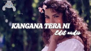 Kangana tera ni  Edit Audio [upl. by Adur805]