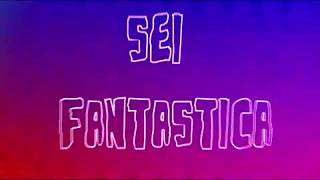 Sei Fantastica  Lyrics Video [upl. by Tdnerb]