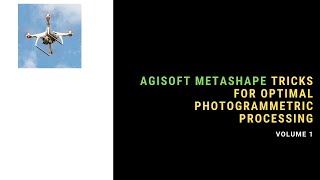 Agisoft Metashape Tricks For Optimal Photogrammetry Processing Volume 1 [upl. by Nnanaej]