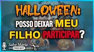 Sou católico Posso deixar meus filhos participarem do HALLOWEEN ✂️ Salve Maria Podcast Católico [upl. by Narmis]