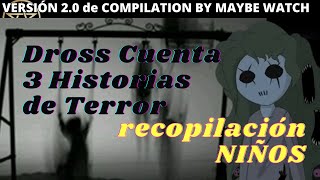 Dross Cuenta 3 Historias de Terror – EDICIÓN CHILDREN recopilación [upl. by Hewie]