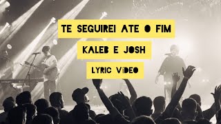 Te Seguirei até o fim Lyric  Kaleb e Josh [upl. by Gnivre]