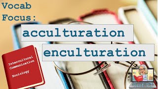 Vocab Focus Acculturation vs Enculturation [upl. by Shultz533]