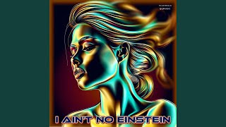 I Aint No Einstein [upl. by Season]