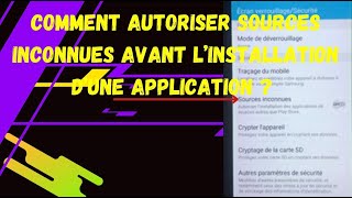 COMMENT AUTORISER SOURCES INCONNUES AVANT L’INSTALLATION D’UNE APPLICATION  Tuto Android [upl. by Esmond504]