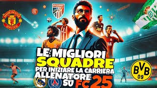 LE MIGLIORI SQUADRE PER INIZIARE LA CARRIERA ALLENATORE SU FC 25 2 [upl. by Ailina]