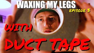 I WAX MY LEGS WITH DUCT TAPE [upl. by Mcclary]